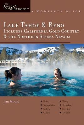 Explorer's Guide Lake Tahoe & Reno: Includes California Gold Country & the Northern Sierra Nevada: A Great Destination by Moore, Jim