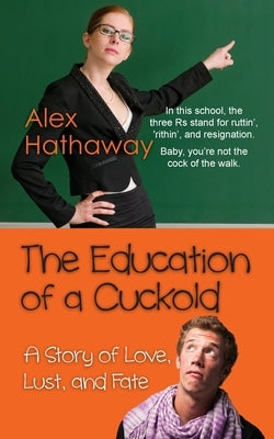 The Education of a Cuckold: A Story of Love, Lust, and Fate by Hathaway, Alex