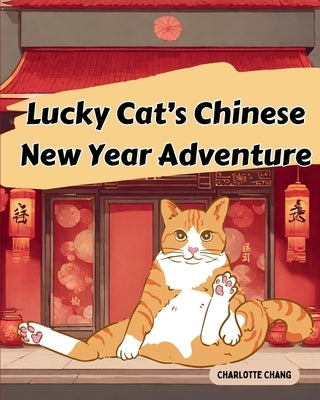 Lucky Cat's Chinese New Year Adventure by Chang, Charlotte