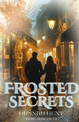 Frosted Secrets: Book 1 of the Frosted Series by Hunt, Hannah R.