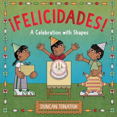 ?Felicidades!: A Celebration with Shapes (a Picture Book) by Tonatiuh, Duncan