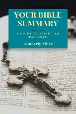 Your Bible Summary: A Guide to Scripture Passages by Miles, Kimberly