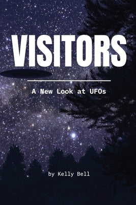 Visitors: A New Look at UFOs by Bell, Kelly