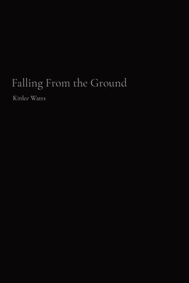 Falling From the Ground by Watts, Kinlee