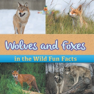Wolves and Foxes in the Wild Fun Facts by Baby Professor