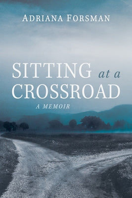 Sitting at a Crossroad: A Memoir by Forsman, Adriana