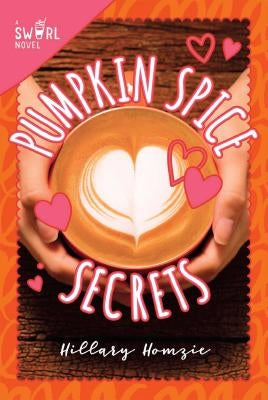 Pumpkin Spice Secrets: A Swirl Novel by Homzie, Hillary