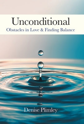 Unconditional: Obstacles in Love & Finding Balance by Plimley, Denise