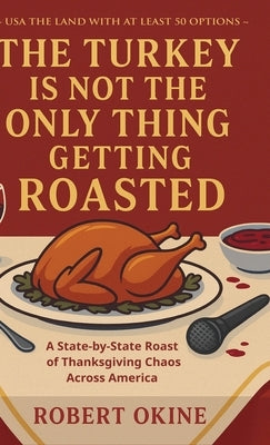 The Turkey Is Not The Only Thing Getting Roasted by Okine, Robert