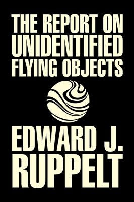 The Report on Unidentified Flying Objects by Edward J. Ruppelt, UFOs & Extraterrestrials, Social Science, Conspiracy Theories, Political Science, Poli by Ruppelt, Edward J.