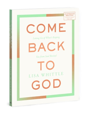 Come Back to God: Letting Go of What's Keeping You from Soul Revival by Whittle, Lisa