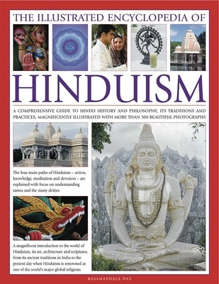 The Illustrated Encyclopedia of Hinduism: A Comprehensive Guide to Hindu History and Philosophy, Its Traditions and Practices, Rituals and Beliefs by Das, Rasamandala
