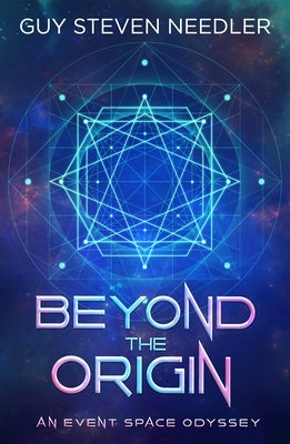 Beyond the Origin: An Event Space Odyssey by Needler, Guy Steven