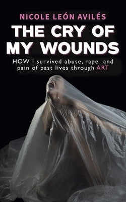 The Cry of My Wounds by AvilÃ©s, Nicole LeÃ³n