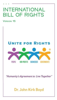 International Bill of Rights: Humanity's Agreement To Live Together by Boyd, John Kirk