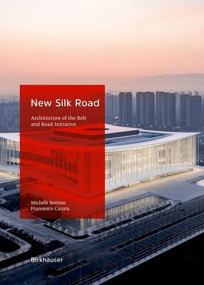 Grounding the Belt and Road Initiative: A Guide to the Architecture of the New Silk Road by Bonino, Michele