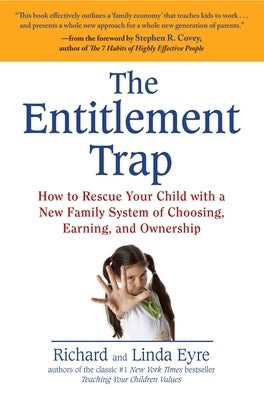 The Entitlement Trap: How to Rescue Your Child with a New Family System of Choosing, Earning, and Ownership by Eyre, Richard