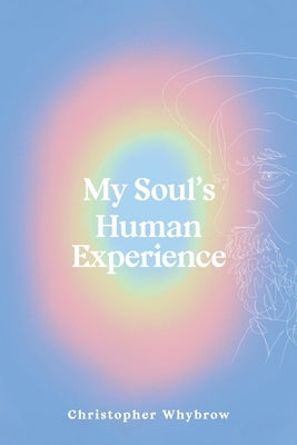 My Soul's Human Experience by Whybrow, Christopher
