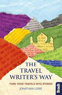 The Travel Writer's Way: Turn Your Travels Into Stories by Lorie, Jonathan