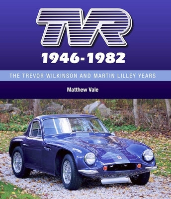 Tvr 1946-1982: The Trevor Wilkinson and Martin Lilley Years by Vale, Matthew