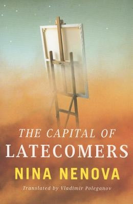 The Capital of Latecomers by Nenova, Nina