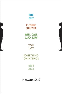 The Future Will Call You Something Else by Sajé, Natasha