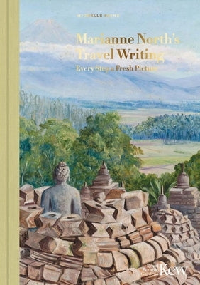 Marianne North's Travel Writing: Every Step a Fresh Picture by Payne, Michelle