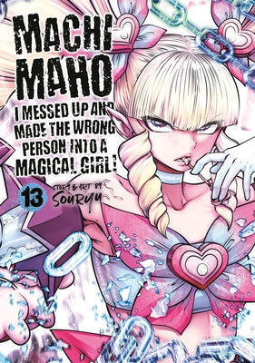 Machimaho: I Messed Up and Made the Wrong Person Into a Magical Girl! Vol. 13 by Souryu