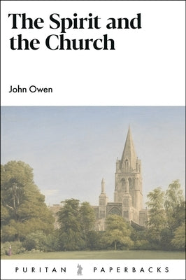 The Spirit and the Church by Owen, John