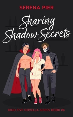 Sharing Shadow Secrets: Halloween Themed, MFM, Threesome, Why Choose, DVP, Billionaire, Girl Boss, Mental Health Rep, LGBTQIA+ Rep, Sober Rep by Pier, Serena