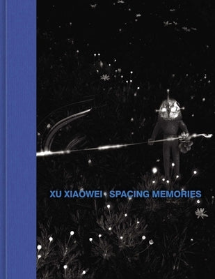 Xu Xiaowei: Spacing Memories by Xiaowei, Xu