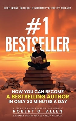 #1 Bestseller: How You Can Become A Bestselling Author In Only 30 Minutes A Day by Allen, Robert G.