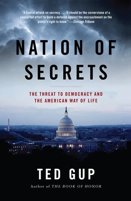 Nation of Secrets: The Threat to Democracy and the American Way of Life by Gup, Ted