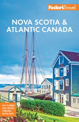 Fodor's Nova Scotia & Atlantic Canada: With New Brunswick, Prince Edward Island, & Newfoundland by Fodor's Travel Guides