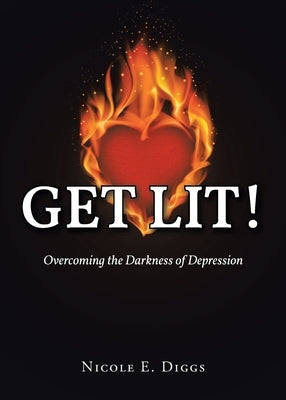 Get Lit!: Overcoming the Darkness of Depression by Diggs, Nicole E.