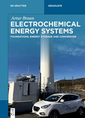 Electrochemical Energy Systems: Foundations, Energy Storage and Conversion by Braun, Artur