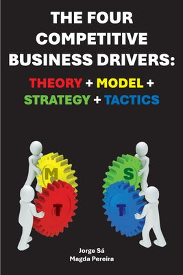The Four Competitive Business Drivers: Theory + Model + Strategy + Tactics by SÃ¡, Jorge