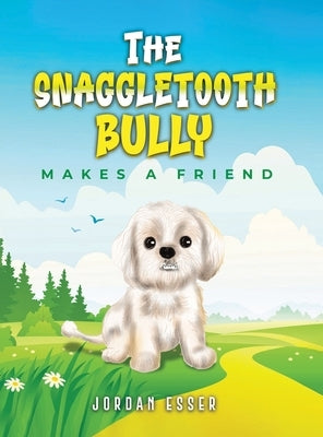 The Snaggletooth Bully Makes a Friend by Esser, Jordan