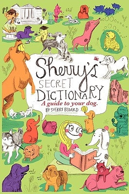 Sherry's Secret Dictionary: A guide to your dog by Bedard, Sherry