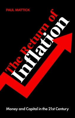 The Return of Inflation: Money and Capital in the 21st Century by Mattick, Paul