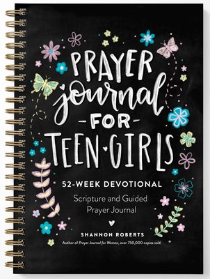 Prayer Journal for Teen Girls: 52-Week Scripture, Devotional, & Guided Prayer Journal by Roberts, Shannon