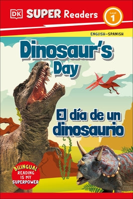 DK Super Readers Level 1 English-Spanish Bilingual Dinosaurâ (Tm)S Day Â " El DÃ-A de Un Dinosaurio by Dk