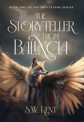 The Storyteller from Balincia: Book One of the Driftstone Series by Kent, S. W.