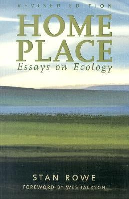 Home Place: Essays on Ecology by Rowe, Stan