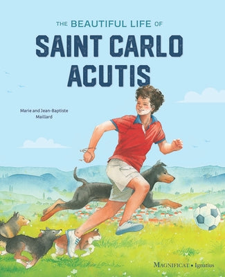 The Beautiful Life of Saint Carlo Acutis by Maillard, Marie