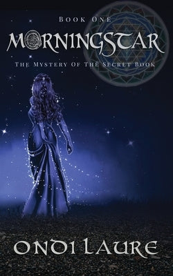 Morningstar;The Mystery of the Secret Book: The Mystery of the Secret Book by Laure, Ondi