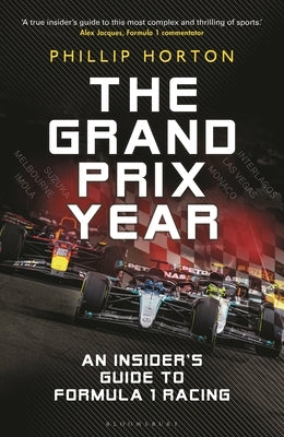 The Grand Prix Year: An Insider's Guide to Formula 1 Racing by Horton, Phillip