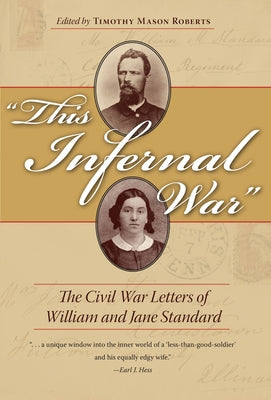 This Infernal War: The Civil War Letters of William and Jane Standard by Roberts