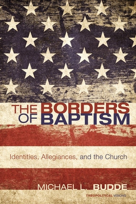 The Borders of Baptism by Budde, Michael L.