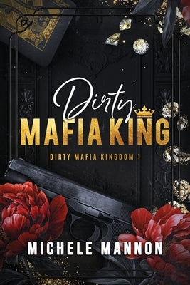 Dirty Mafia King by Mannon, Michele